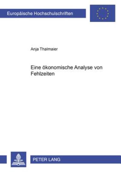 Cover for Anja Thalmaier · Eine Oekonomische Analyse Von Fehlzeiten - Europaeische Hochschulschriften / European University Studie (Paperback Book) [German edition] (2002)