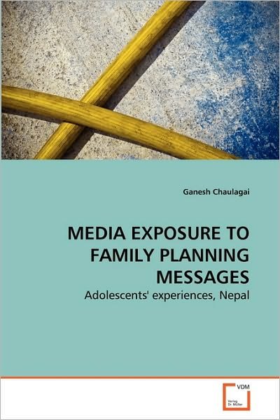 Cover for Ganesh Chaulagai · Media Exposure to Family Planning Messages: Adolescents' Experiences, Nepal (Taschenbuch) (2010)
