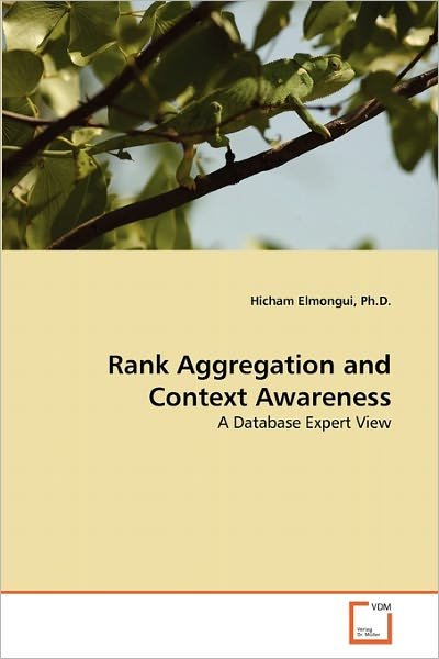 Cover for Hicham Elmongui Ph.d. · Rank Aggregation and Context Awareness: a Database Expert View (Taschenbuch) (2010)