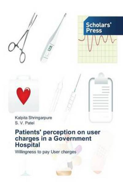 Cover for S. V. Patel · Patients' Perception on User Charges in a Government Hospital: Willingness to Pay User Charges (Paperback Book) (2013)