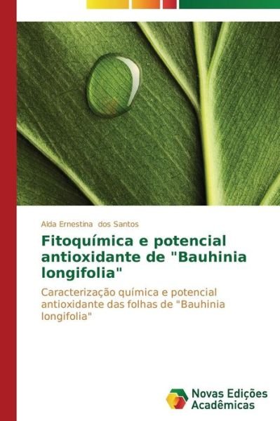 Cover for Dos Santos Alda Ernestina · Fitoquímica E Potencial Antioxidante De &quot;Bauhinia Longifolia&quot; (Pocketbok) [Portuguese edition] (2014)