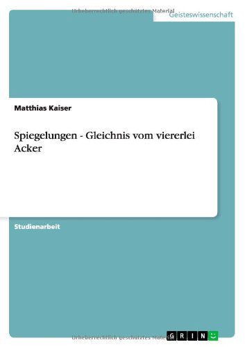 Spiegelungen - Gleichnis vom vie - Kaiser - Bøger - GRIN Verlag - 9783640480951 - 14. oktober 2013