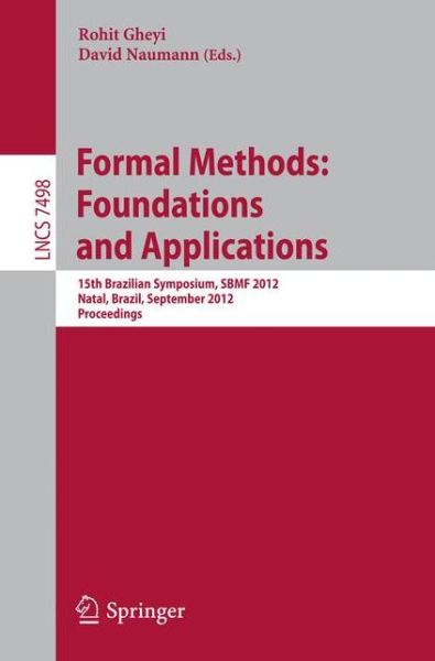 Cover for Rohit Gheyi · Formal Methods: Foundations and Applications: 15th Brazilian Symposium, SBMF 2012, Natal, Brazil, September 23-28, 2012. Proceedings - Lecture Notes in Computer Science (Paperback Book) [2012 edition] (2012)