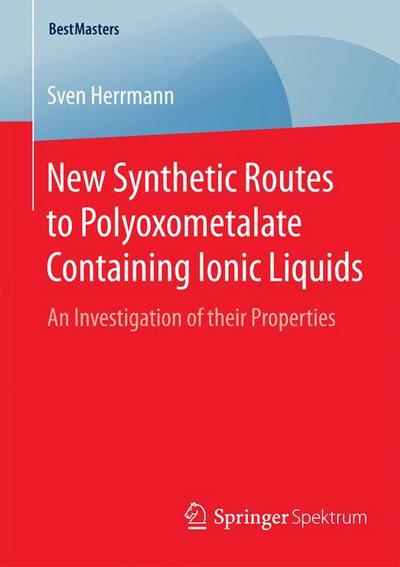 Sven Herrmann · New Synthetic Routes to Polyoxometalate Containing Ionic Liquids: An Investigation of their Properties - BestMasters (Pocketbok) [2015 edition] (2015)