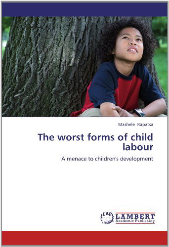 Cover for Mashele Rapatsa · The Worst Forms of Child Labour: a Menace to Children's Development (Paperback Book) (2012)