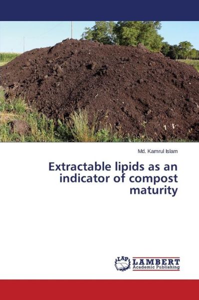 Cover for Md. Kamrul Islam · Extractable Lipids As an Indicator of Compost Maturity (Paperback Book) (2014)