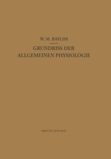 Grundriss der Allgemeinen Physiologie - Bayliss William Maddock Bayliss - Books - Springer Nature Customer Service Center  - 9783662426951 - 1926