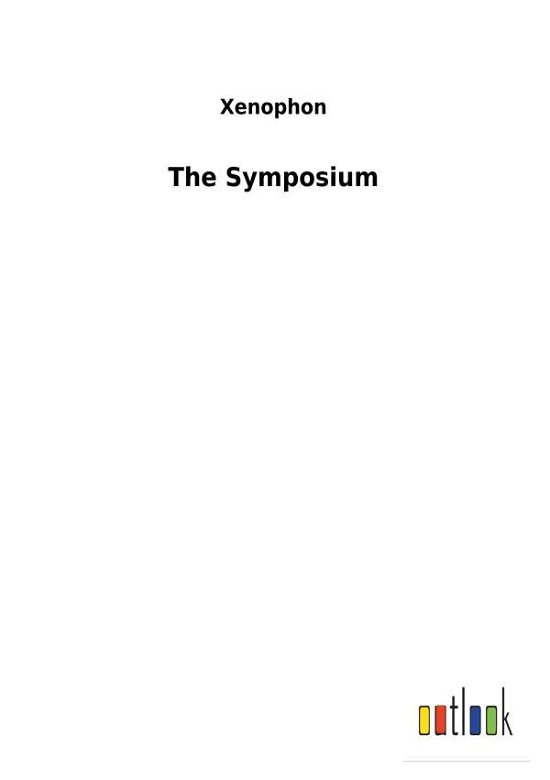 The Symposium - Xenophon - Kirjat -  - 9783732620951 - tiistai 2. tammikuuta 2018