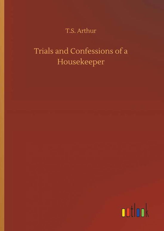Trials and Confessions of a Hous - Arthur - Books - - 9783734064951 - September 25, 2019