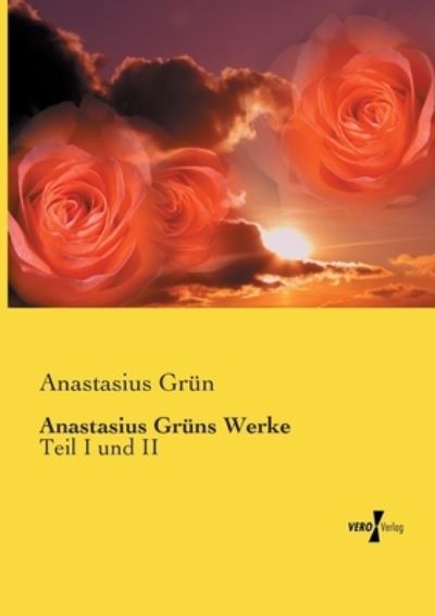 Anastasius Grüns Werke - Grün - Kirjat -  - 9783737216951 - keskiviikko 28. lokakuuta 2020