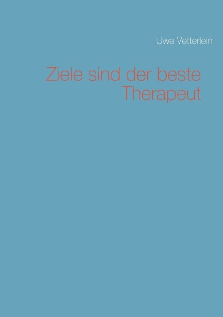 Cover for Uwe Vetterlein · Ziele sind der beste Therapeut (Paperback Book) (2015)