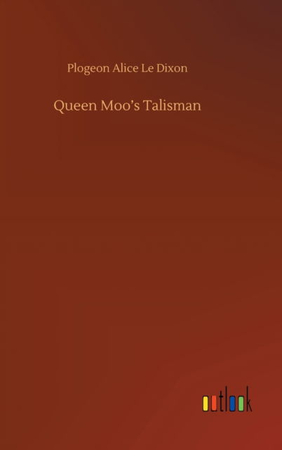 Cover for Plogeon Alice Le Dixon · Queen Moo's Talisman (Hardcover Book) (2020)