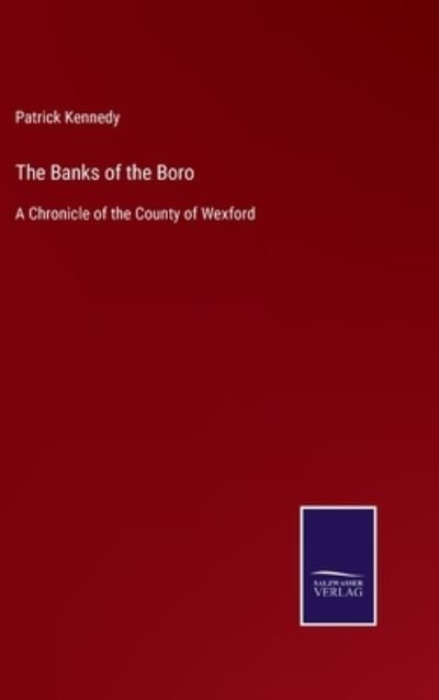 Cover for Patrick Kennedy · The Banks of the Boro: A Chronicle of the County of Wexford (Gebundenes Buch) (2021)