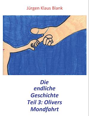 Cover for Jürgen Klaus Blank · Die endliche Geschichte Teil 3: Olivers Mondfahrt (Paperback Book) (2021)