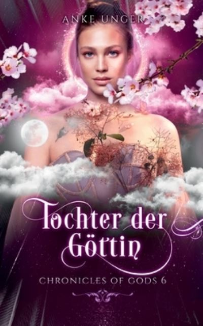 Tochter der Goettin - Anke Unger - Books - Books on Demand - 9783754301951 - June 6, 2021