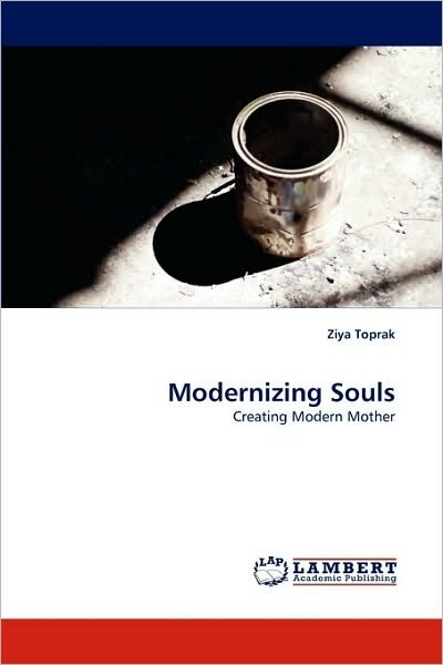 Cover for Ziya Toprak · Modernizing Souls: Creating Modern Mother (Taschenbuch) (2010)