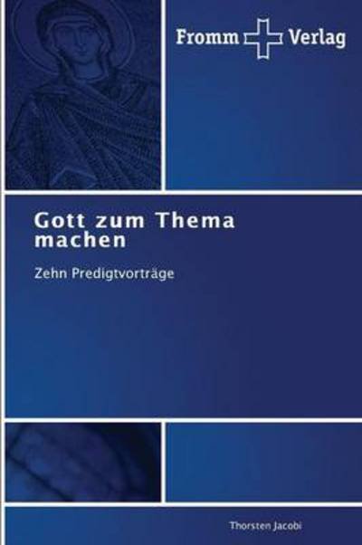 Cover for Thorsten Jacobi · Gott Zum Thema Machen: Zehn Predigtvorträge (Taschenbuch) [German edition] (2013)