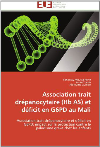 Cover for Aldiouma Guindo · Association Trait Drépanocytaire (Hb As) et Déficit en G6pd Au Mali: Association Trait Drépanocytaire et Déficit en G6pd: Impact Sur La Protection ... Grave Chez Les Enfants (Paperback Book) [French edition] (2018)