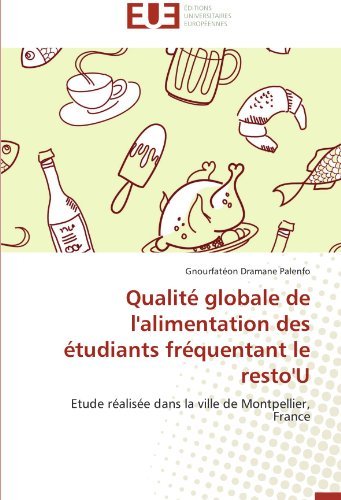 Cover for Gnourfatéon Dramane Palenfo · Qualité Globale De L'alimentation Des Étudiants Fréquentant Le Resto'u: Etude Réalisée Dans La Ville De Montpellier, France (Paperback Book) [French edition] (2018)