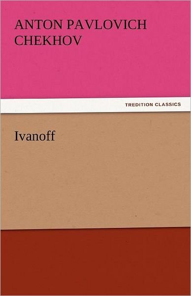 Cover for Anton Pavlovich Chekhov · Ivanoff (Tredition Classics) (Taschenbuch) (2011)