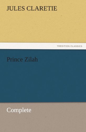 Prince Zilah  -  Complete (Tredition Classics) - Jules Claretie - Books - tredition - 9783842453951 - November 17, 2011