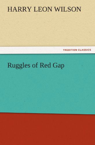 Ruggles of Red Gap (Tredition Classics) - Harry Leon Wilson - Książki - tredition - 9783842466951 - 17 listopada 2011