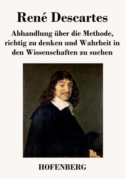 Cover for Rene Descartes · Abhandlung Uber Die Methode, Richtig Zu Denken Und Wahrheit in den Wissenschaften Zu Suchen (Paperback Book) (2016)