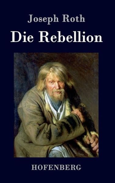 Cover for Joseph Roth · Die Rebellion (Gebundenes Buch) (2015)