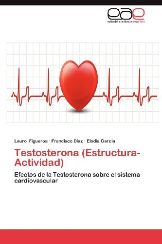 Cover for Elodia García · Testosterona (Estructura-actividad): Efectos De La Testosterona Sobre El Sistema Cardiovascular (Paperback Bog) [Spanish edition] (2012)
