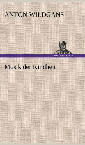 Cover for Anton Wildgans · Musik Der Kindheit (Hardcover Book) [German edition] (2012)