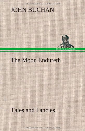 Cover for John Buchan · The Moon Endureth: Tales and Fancies (Hardcover Book) (2012)