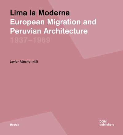 Cover for Javier Atoche Intili · Lima la Moderna: European Migration and Peruvian Architecture 19371969 - Basics (Paperback Book) (2023)