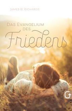 Das Evangelium des Friedens - James B. Richards - Books - Grace today Verlag - 9783959331951 - October 1, 2021