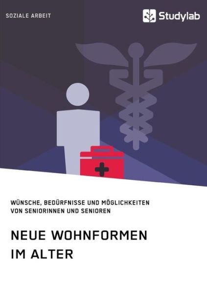 Cover for Anonym · Neue Wohnformen im Alter. Wunsche, Bedurfnisse und Moeglichkeiten von Seniorinnen und Senioren (Pocketbok) (2018)