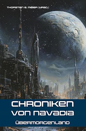 Thorsten E. Meier · Chroniken von Navadia - Übermorgenland (Book) (2024)