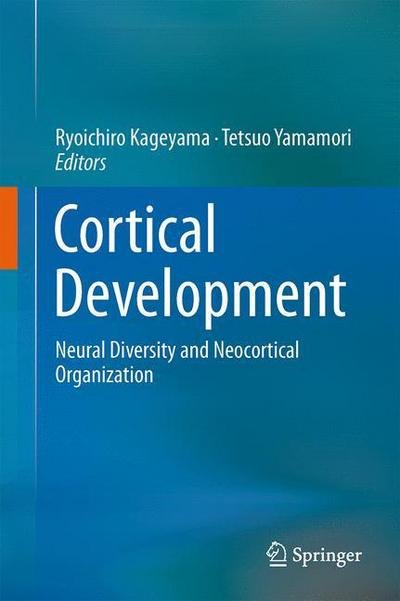 Cover for Ryoichiro Kageyama · Cortical Development: Neural Diversity and Neocortical Organization (Hardcover Book) [2013 edition] (2013)