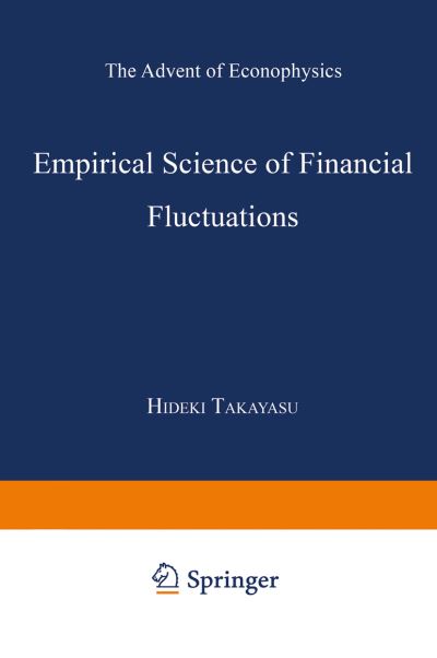 Empirical Science of Financial Fluctuations: The Advent of Econophysics - Hideki Takayasu - Books - Springer Verlag, Japan - 9784431669951 - August 23, 2014