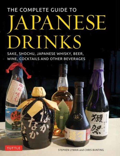 Stephen Lyman · The Complete Guide to Japanese Drinks: Sake, Shochu, Japanese Whisky, Beer, Wine, Cocktails and Other Beverages (Hardcover Book) (2019)
