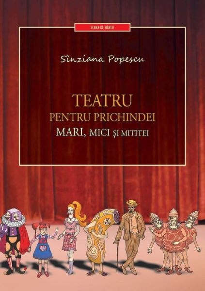 Cover for Sinziana Popescu · Teatru Pentru Prichindei, Mari, Mici Si Mititei (Paperback Book) [Romanian edition] (2014)