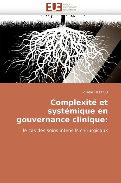Cover for Gisèle Hellou · Complexité et Systémique en Gouvernance Clinique:: Le Cas Des Soins Intensifs Chirurgicaux (Paperback Book) [French edition] (2018)