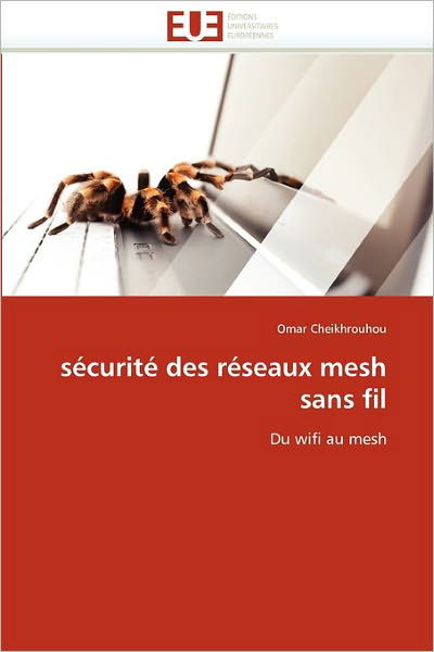 Cover for Omar Cheikhrouhou · Sécurité Des Réseaux Mesh Sans Fil: Du Wifi Au Mesh (Taschenbuch) [French edition] (2018)