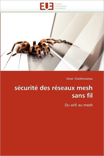 Cover for Omar Cheikhrouhou · Sécurité Des Réseaux Mesh Sans Fil: Du Wifi Au Mesh (Paperback Book) [French edition] (2018)