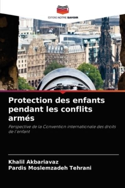 Cover for Khalil Akbariavaz · Protection des enfants pendant les conflits armes (Paperback Book) (2021)
