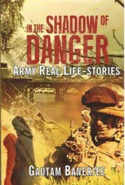 Cover for Gautam Banerjee · In the Shadow of Danger: Army Real Life-Stories (Inbunden Bok) (2014)