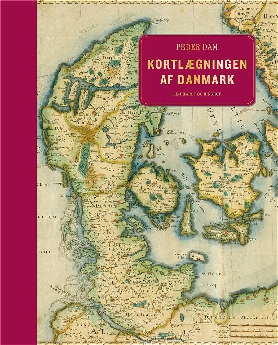 Kortlægningen af Danmark - op til midten af 1800-tallet - Peder Dam - Kirjat - Lindhardt og Ringhof - 9788711538951 - tiistai 10. syyskuuta 2019
