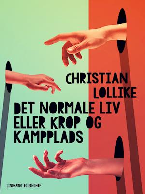 Cover for Christian Lollike · Det normale liv eller Krop og kampplads (Poketbok) [1:a utgåva] (2021)