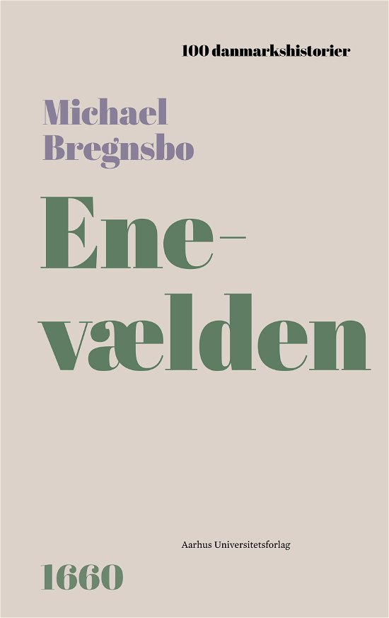 Cover for Michael Bregnsbo · 100 Danmarkshistorier 76: Enevælden (Indbundet Bog) [1. udgave] (2024)