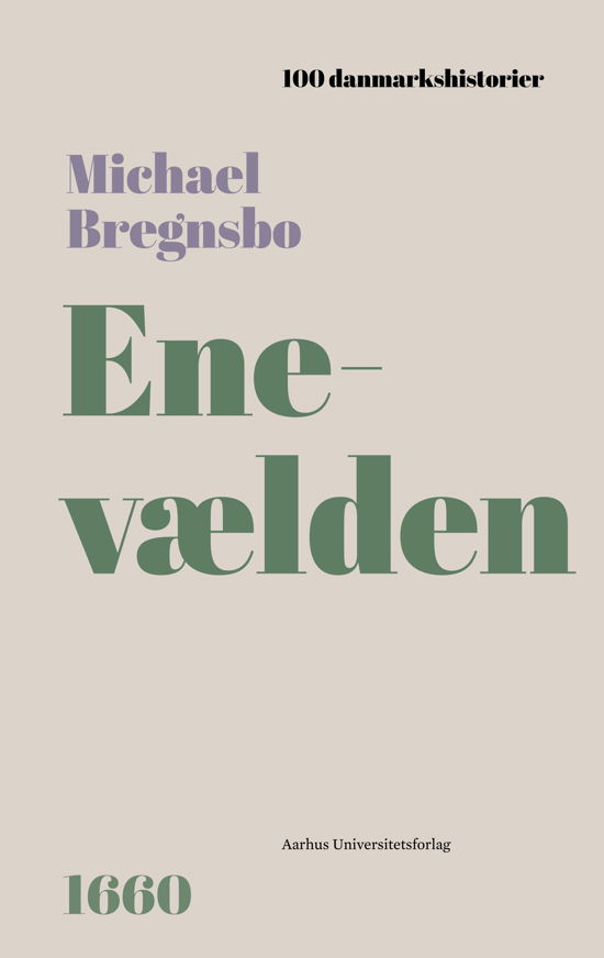 Cover for Michael Bregnsbo · 100 Danmarkshistorier 76: Enevælden (Innbunden bok) [1. utgave] (2024)