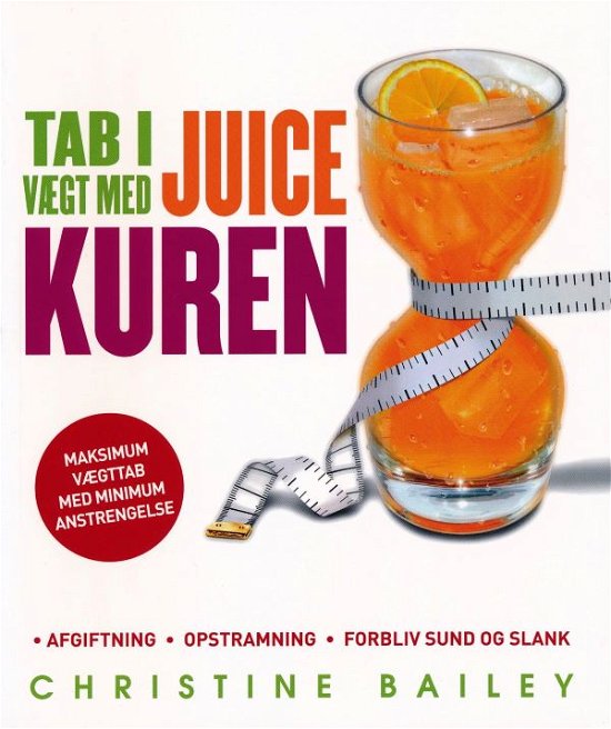 Cover for Christine Bailey · Tab i vægt med juicekuren (Sewn Spine Book) [1º edição] (2011)