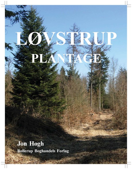 Cover for Jon Høgh · Historien om A/S Løvstrup Plantage 1873-2013 (Book) [1. Painos] (2013)
